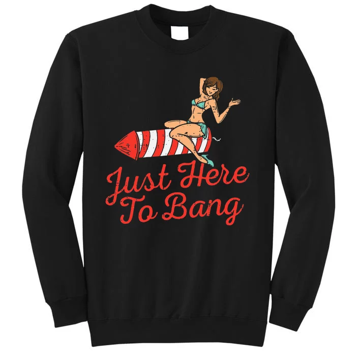 Just Here To Bang Fireworks Funny 4th of July Tall Sweatshirt