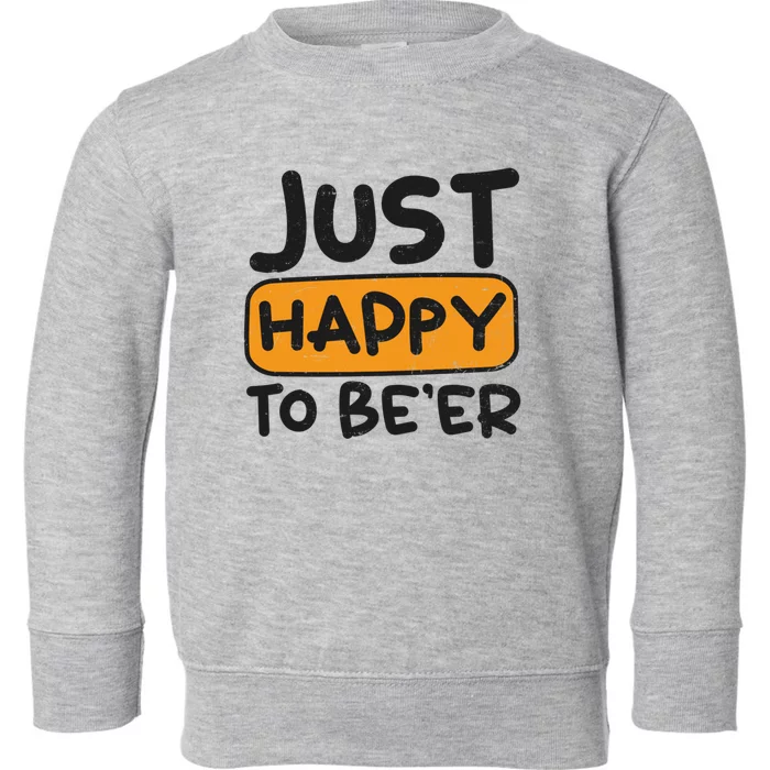 Just Happy To Beer Design Bbq Beer Freedom Funny Gift Toddler Sweatshirt