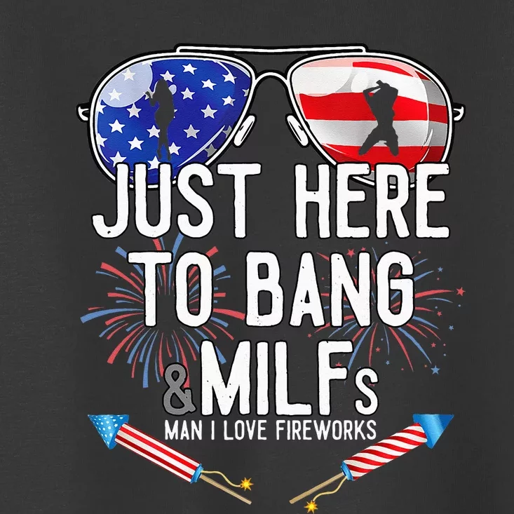 Just Here To Bang 4th July American Flag Funny Milfs Toddler T-Shirt