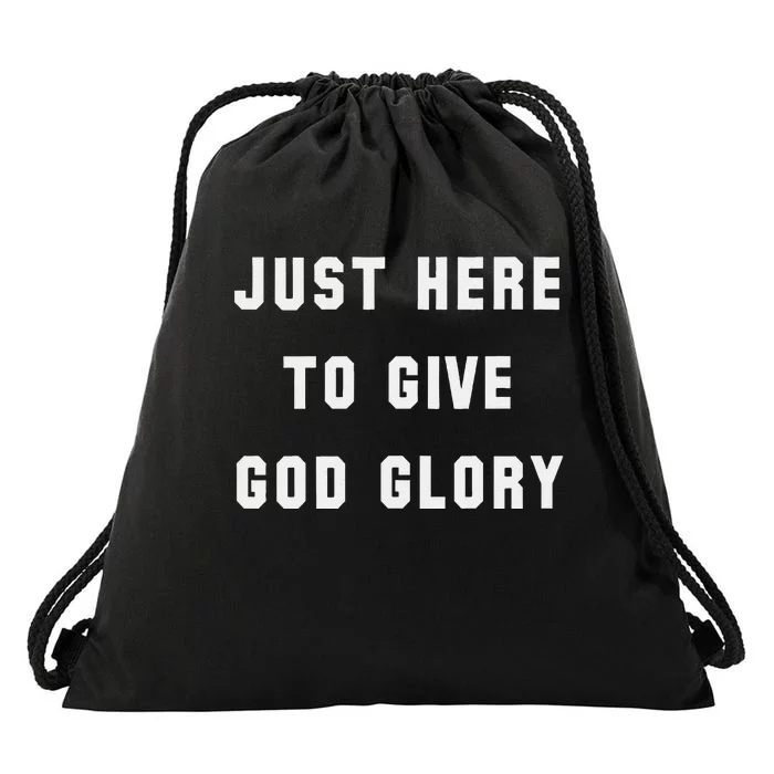 Just Here To Give God Glory Drawstring Bag