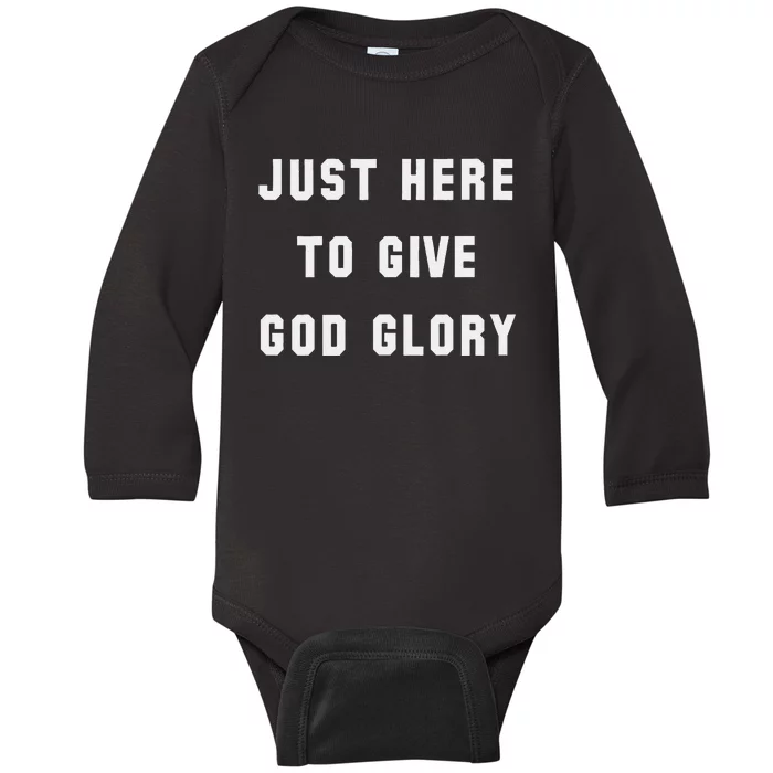 Just Here To Give God Glory Baby Long Sleeve Bodysuit