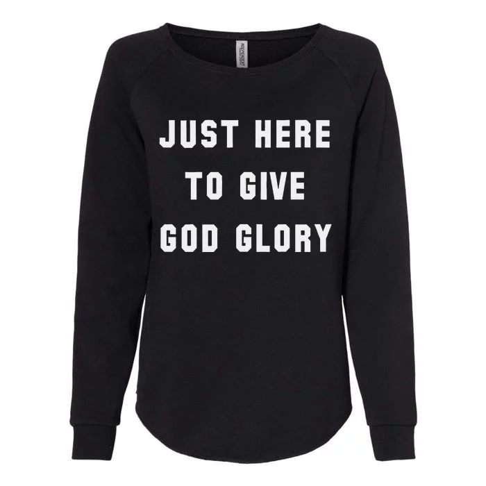 Just Here To Give God Glory Womens California Wash Sweatshirt