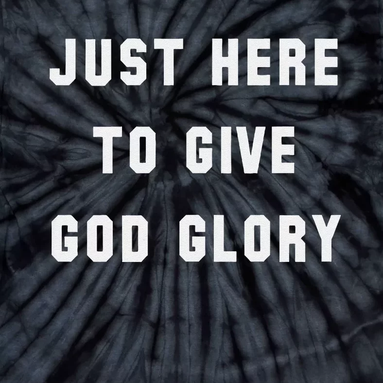 Just Here To Give God Glory Tie-Dye T-Shirt