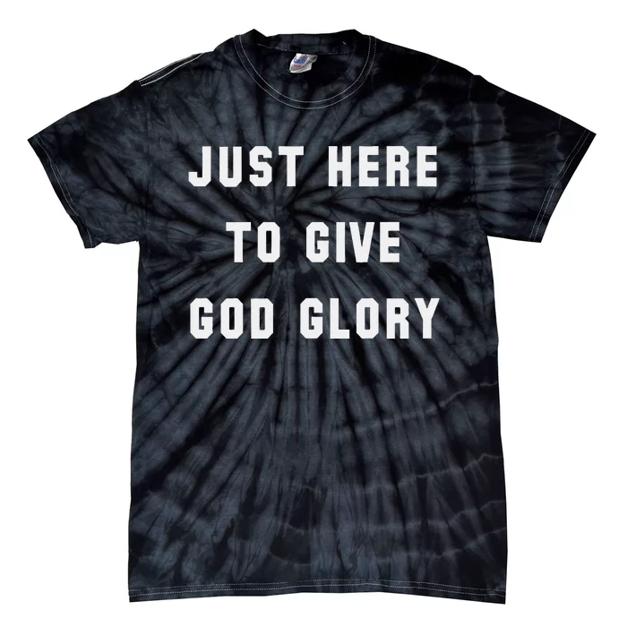 Just Here To Give God Glory Tie-Dye T-Shirt