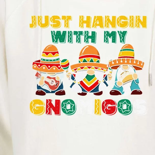 Just Hangin' With My Gnomigos 3 Mexican Gnomes Cinco De Mayo Womens Funnel Neck Pullover Hood