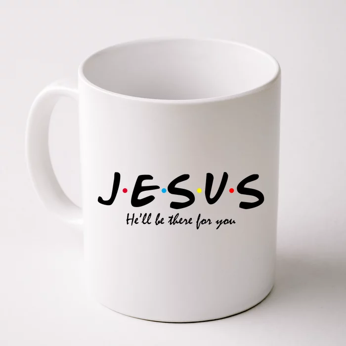 Jesus He Will Be There For You Christian Front & Back Coffee Mug