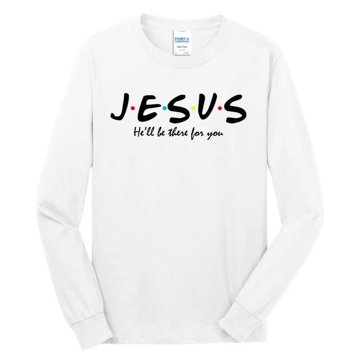 Jesus He Will Be There For You Christian Tall Long Sleeve T-Shirt