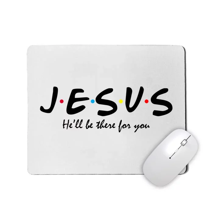 Jesus He Will Be There For You Christian Mousepad