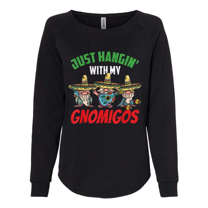 Just Hanging With My Gnomigos Mexican Pride Cinco De Mayo Womens California Wash Sweatshirt