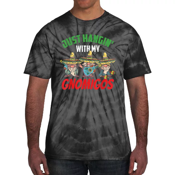 Just Hanging With My Gnomigos Mexican Pride Cinco De Mayo Tie-Dye T-Shirt