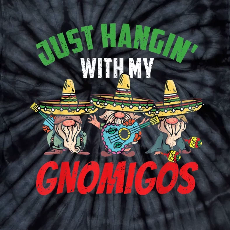 Just Hanging With My Gnomigos Mexican Pride Cinco De Mayo Tie-Dye T-Shirt