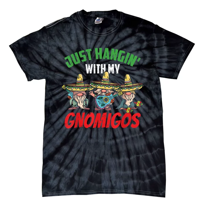 Just Hanging With My Gnomigos Mexican Pride Cinco De Mayo Tie-Dye T-Shirt