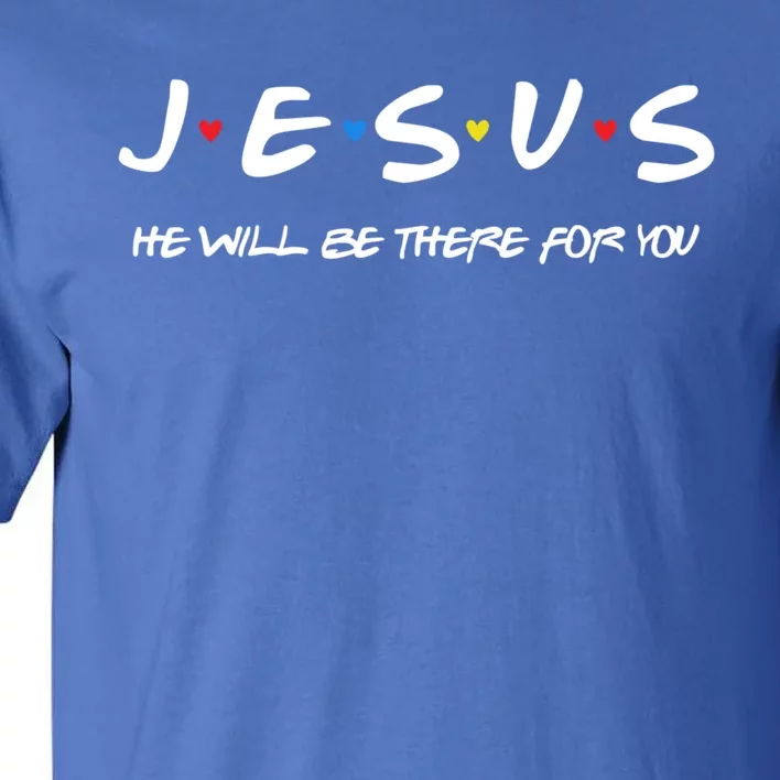 Jesus He Will Be There For You Christian Religious Christmas Gift Tall T-Shirt