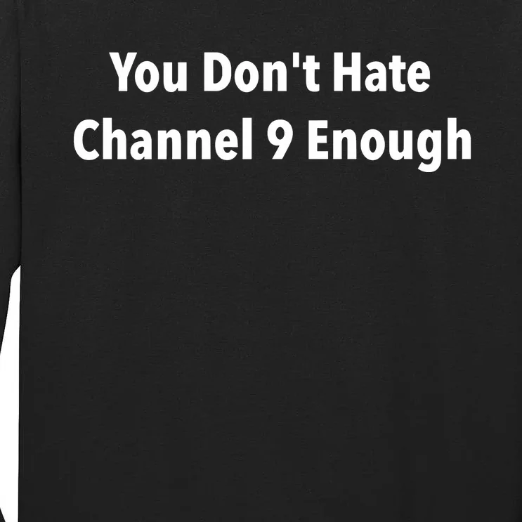 Jeff Hunt You Dont Hate Channel 9 Enough Tall Long Sleeve T-Shirt