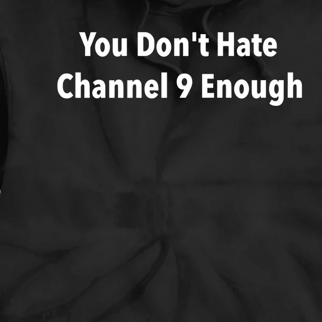 Jeff Hunt You Dont Hate Channel 9 Enough Tie Dye Hoodie