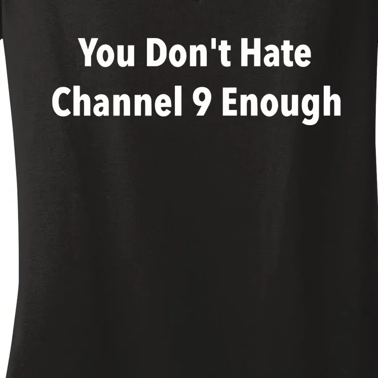 Jeff Hunt You Dont Hate Channel 9 Enough Women's V-Neck T-Shirt