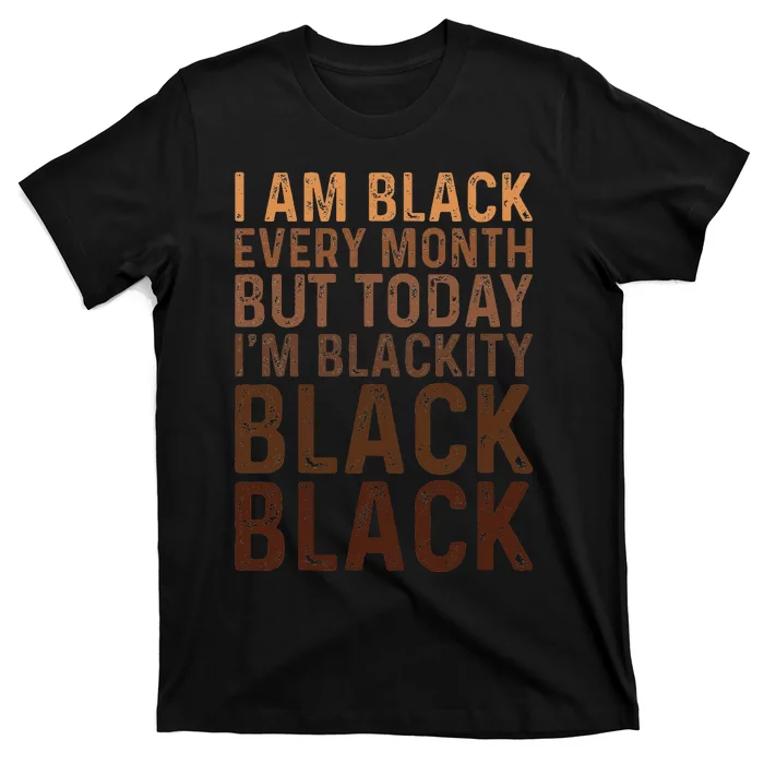 Juneteenth I Am Black Every Month african american Blackity T-Shirt