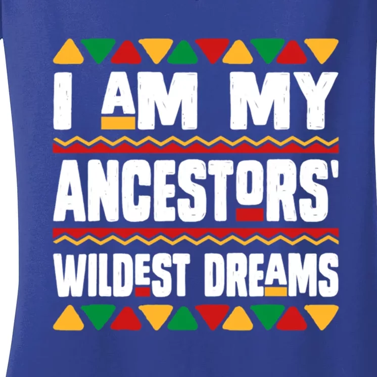 Juneteenth I Am My Ancestors Wildest Dreams Great Gift Women's V-Neck T-Shirt