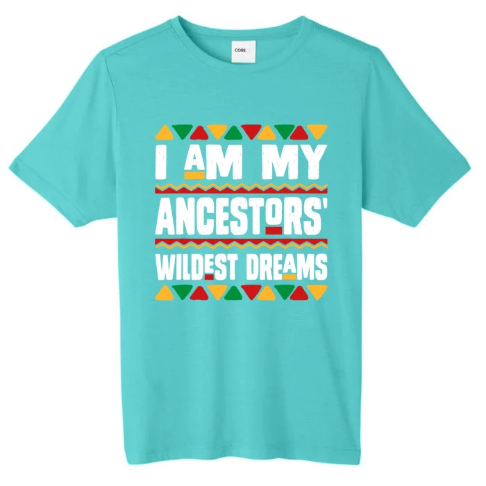 Juneteenth I Am My Ancestors Wildest Dreams Great Gift ChromaSoft Performance T-Shirt