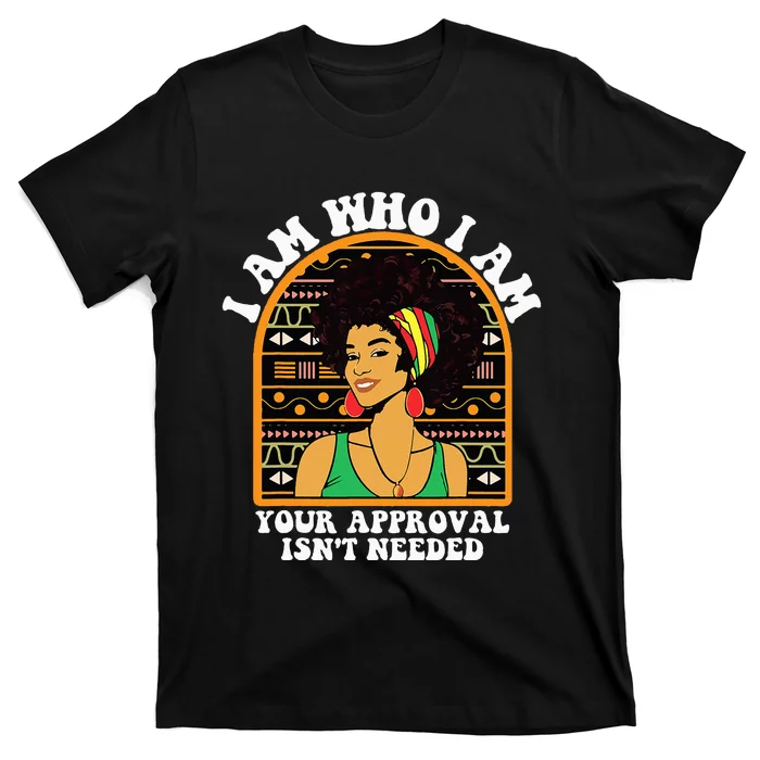 Juneteenth I am Who I Am Your Approval Isn't Needed T-Shirt