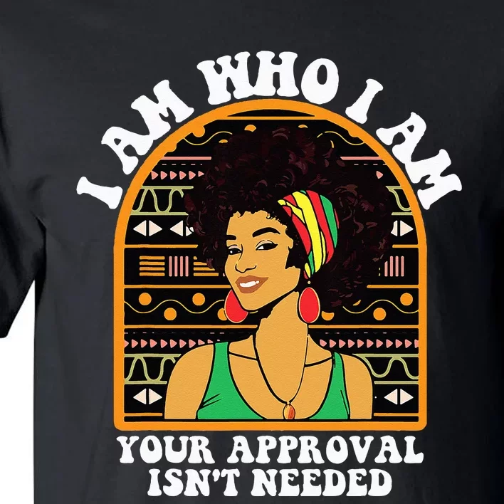 Juneteenth I am Who I Am Your Approval Isn't Needed Tall T-Shirt