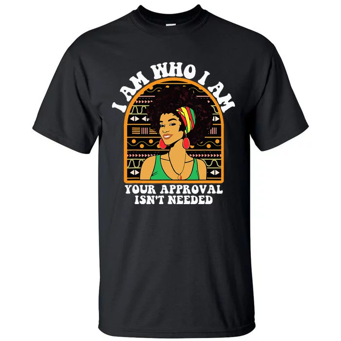 Juneteenth I am Who I Am Your Approval Isn't Needed Tall T-Shirt