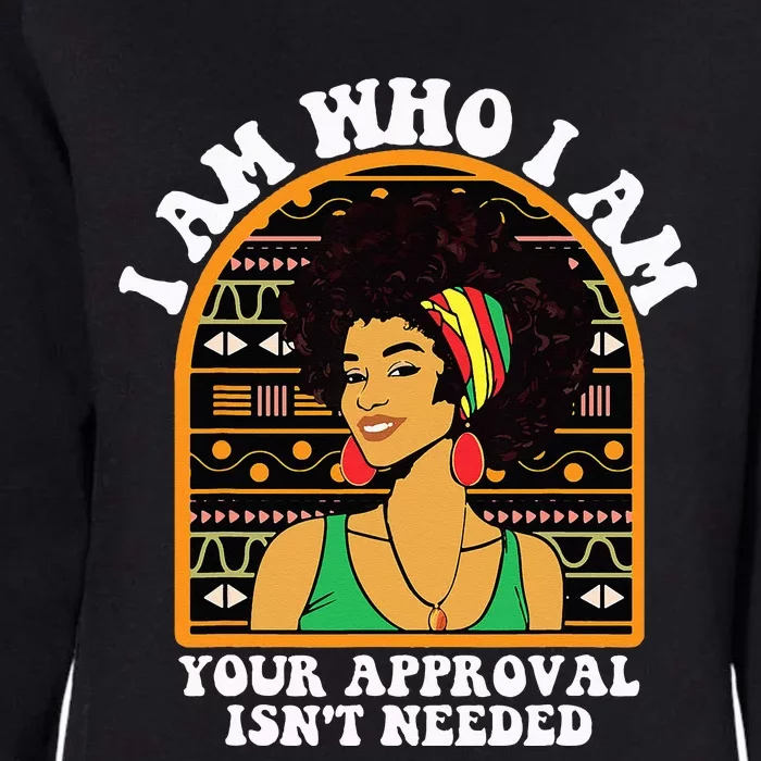 Juneteenth I am Who I Am Your Approval Isn't Needed Womens California Wash Sweatshirt