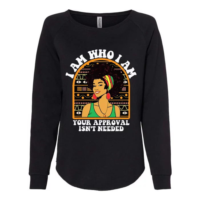 Juneteenth I am Who I Am Your Approval Isn't Needed Womens California Wash Sweatshirt