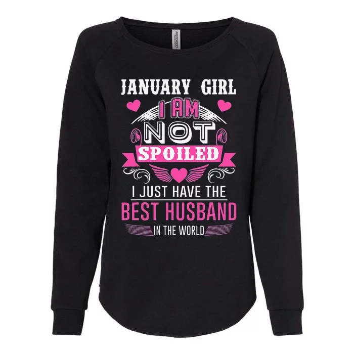 January I Am Not Spoiled I Just Have The Best Husband Womens California Wash Sweatshirt