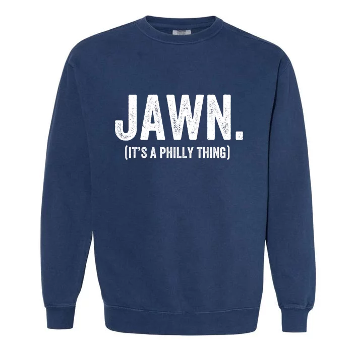 Jawn It's A Philly Thing Philadelphia Fan Pride Love Garment-Dyed Sweatshirt