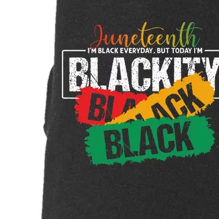 Juneteenth I'm Black Everyday But Today I'm Blackity Black Doggie 3-End Fleece Hoodie