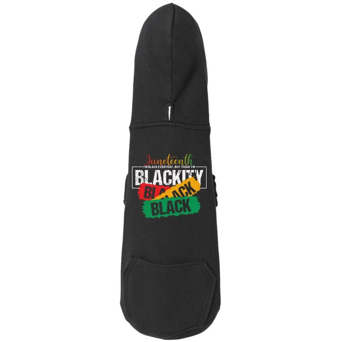 Juneteenth I'm Black Everyday But Today I'm Blackity Black Doggie 3-End Fleece Hoodie