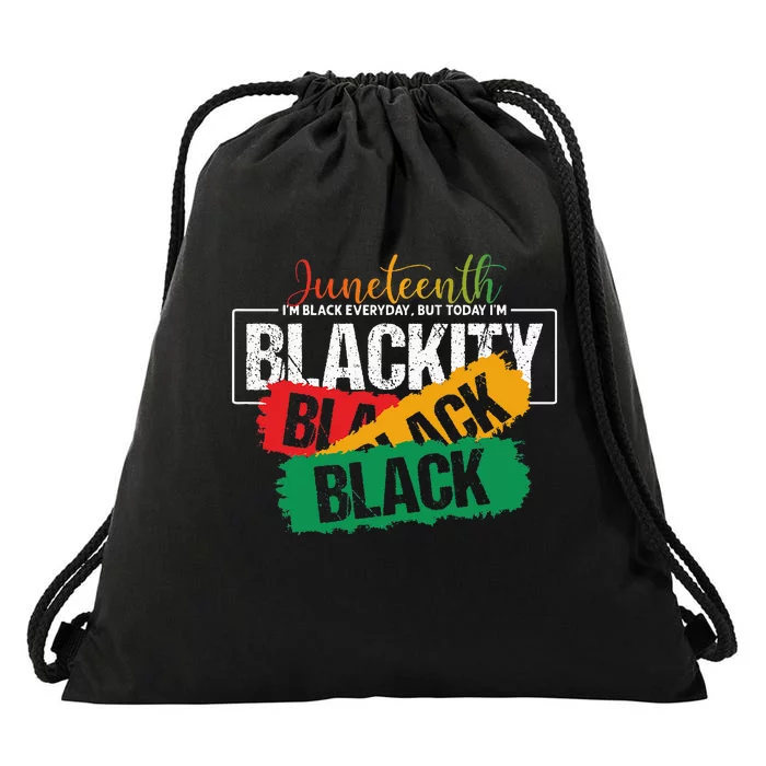 Juneteenth I'm Black Everyday But Today I'm Blackity Black Drawstring Bag