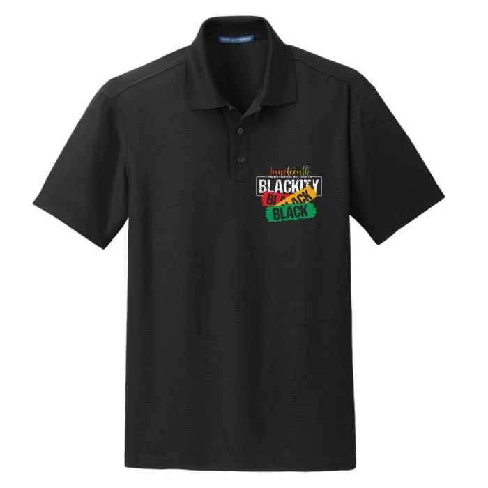 Juneteenth I'm Black Everyday But Today I'm Blackity Black Dry Zone Grid Performance Polo