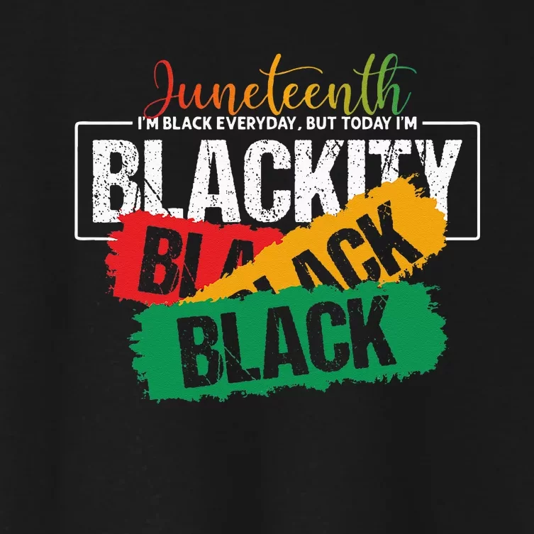 Juneteenth I'm Black Everyday But Today I'm Blackity Black Women's Crop Top Tee