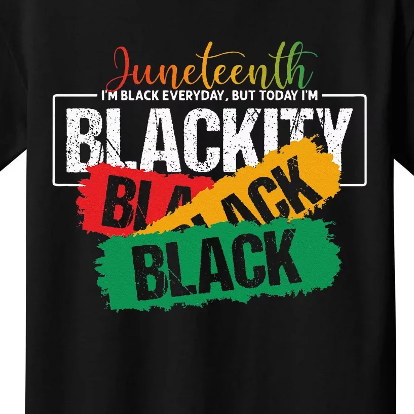 Juneteenth I'm Black Everyday But Today I'm Blackity Black Kids T-Shirt