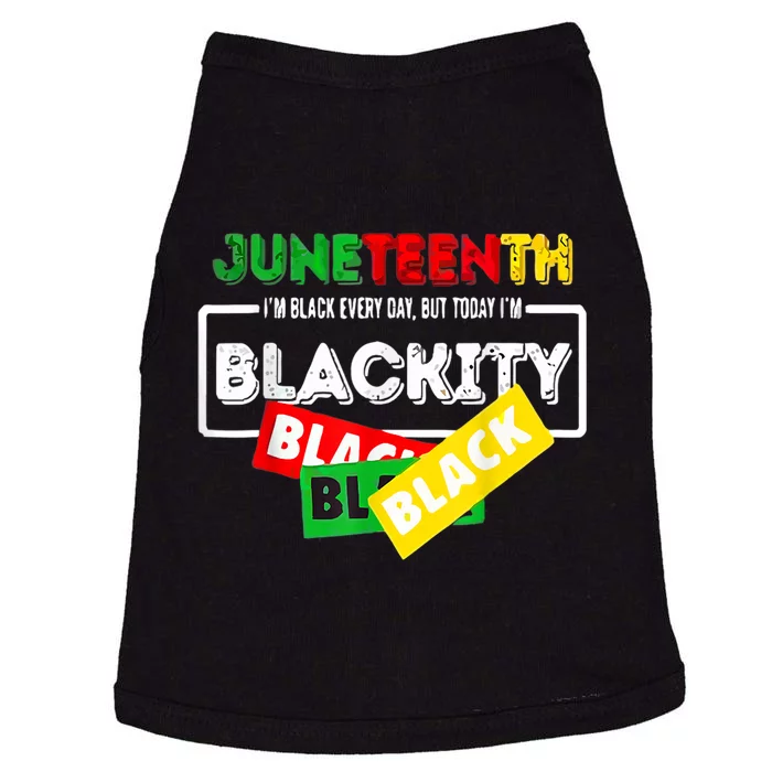 Juneteenth I'm Black Everyday But Today I'm Blackity Black Doggie Tank