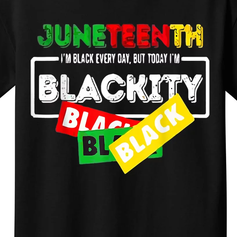 Juneteenth I'm Black Everyday But Today I'm Blackity Black Kids T-Shirt