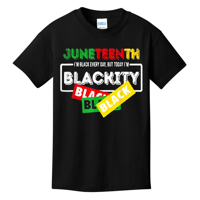 Juneteenth I'm Black Everyday But Today I'm Blackity Black Kids T-Shirt