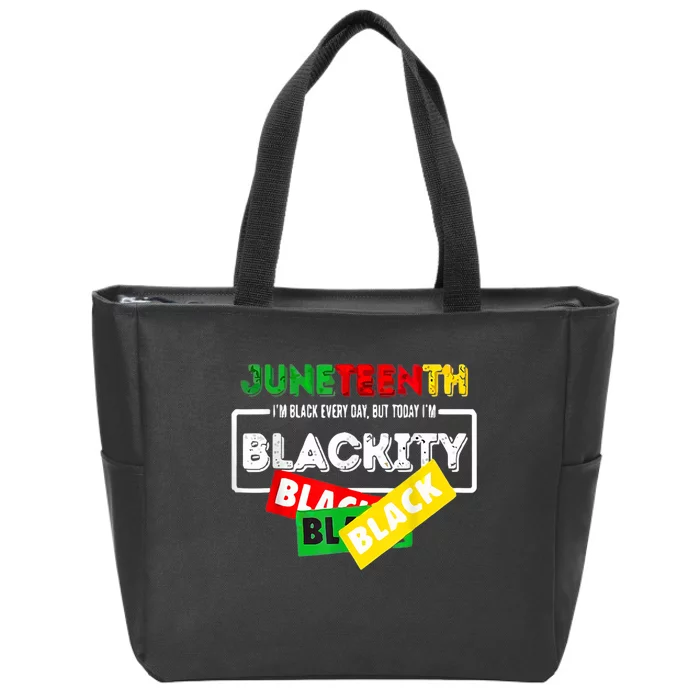 Juneteenth I'm Black Everyday But Today I'm Blackity Black Zip Tote Bag