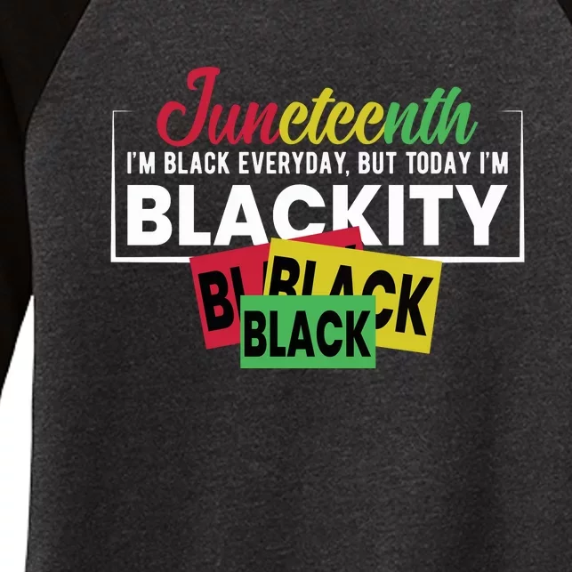 Juneteenth I'm Black Everyday But Today I'm Blackity Black Black Black Women's Tri-Blend 3/4-Sleeve Raglan Shirt