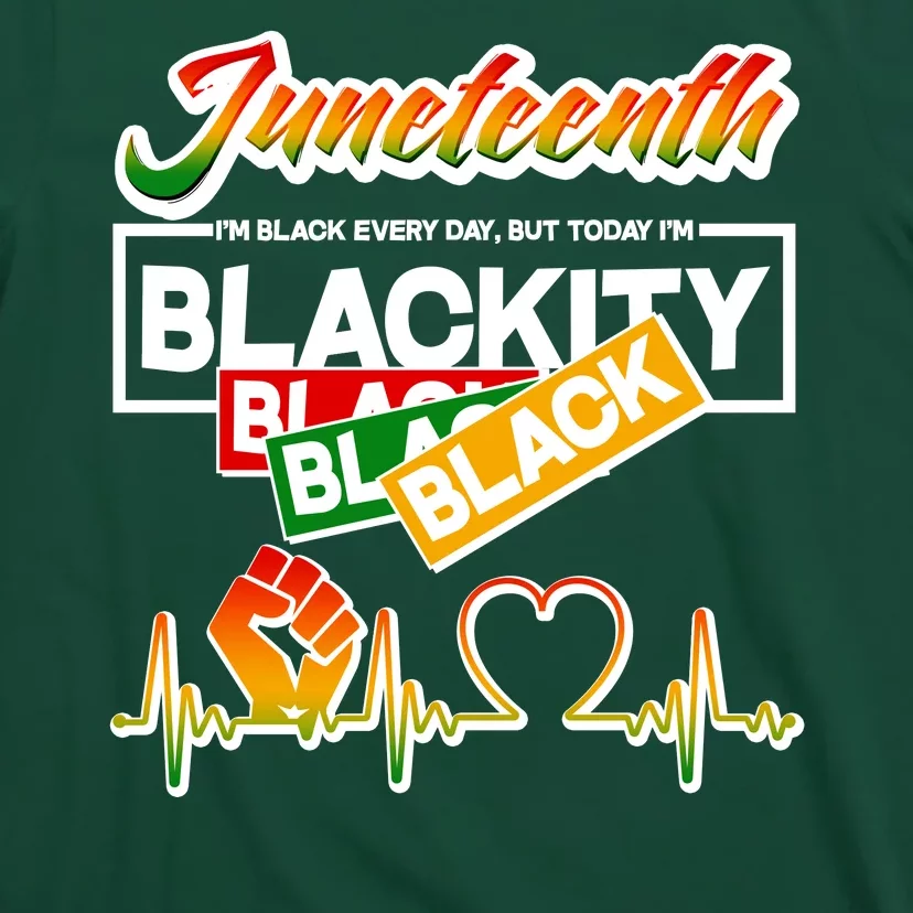 Juneteenth I'm Black Every Day But Today I'm Blackity Black T-Shirt