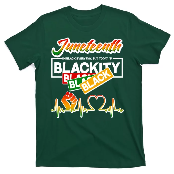 Juneteenth I'm Black Every Day But Today I'm Blackity Black T-Shirt