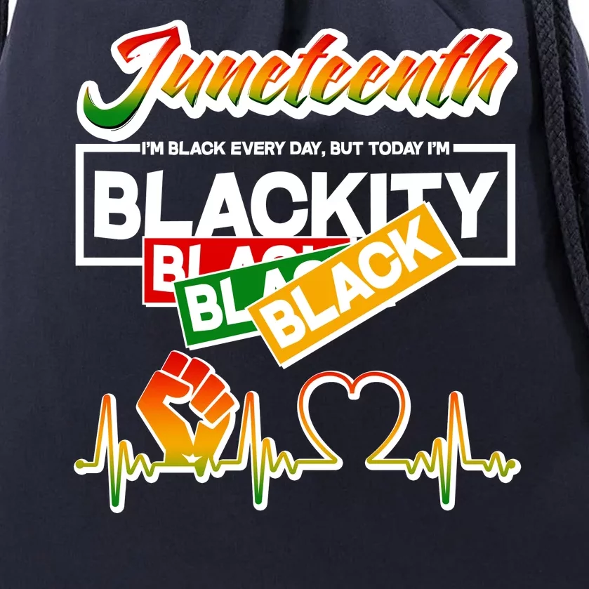 Juneteenth I'm Black Every Day But Today I'm Blackity Black Drawstring Bag