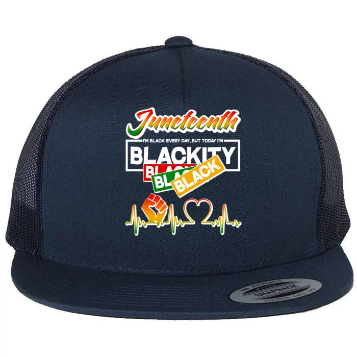 Juneteenth I'm Black Every Day But Today I'm Blackity Black Flat Bill Trucker Hat