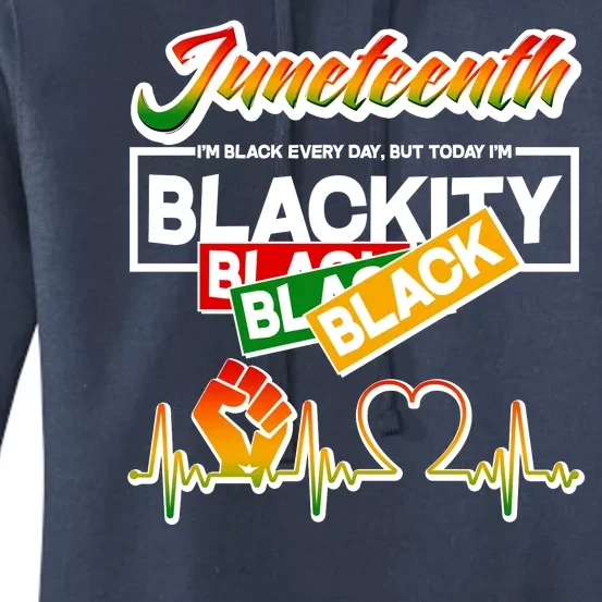 Juneteenth I'm Black Every Day But Today I'm Blackity Black Women's Pullover Hoodie