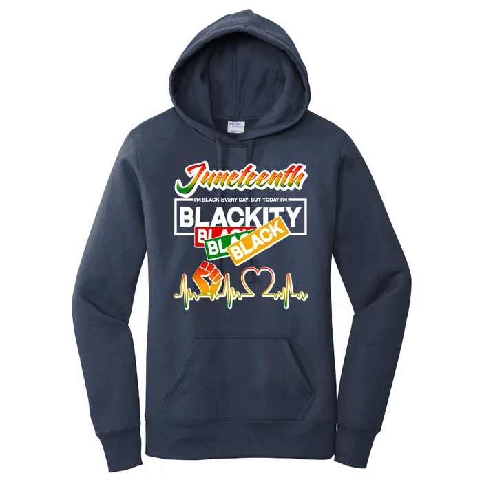 Juneteenth I'm Black Every Day But Today I'm Blackity Black Women's Pullover Hoodie