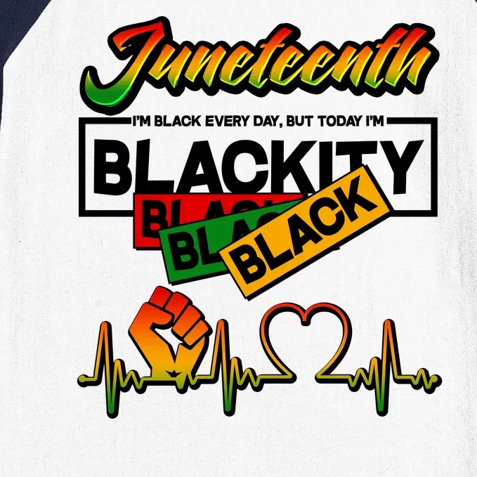 Juneteenth I'm Black Every Day But Today I'm Blackity Black Baseball Sleeve Shirt