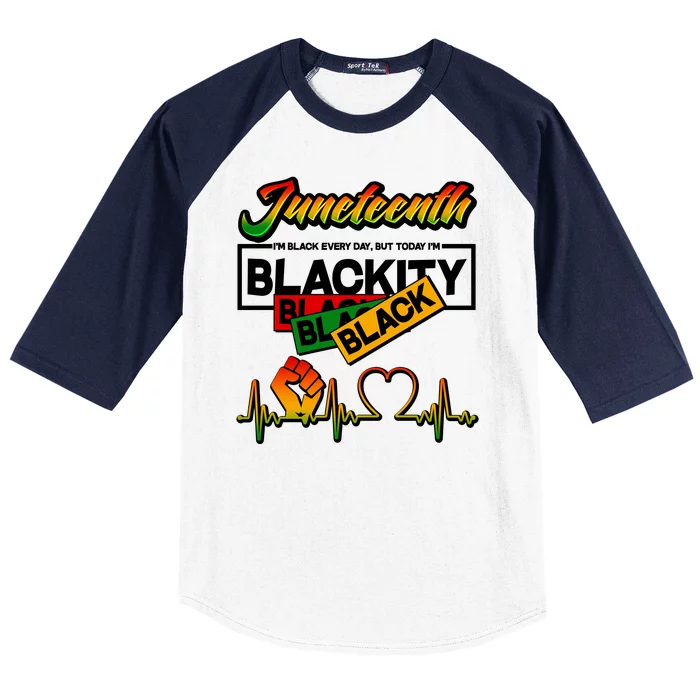 Juneteenth I'm Black Every Day But Today I'm Blackity Black Baseball Sleeve Shirt