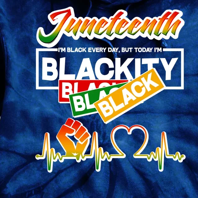 Juneteenth I'm Black Every Day But Today I'm Blackity Black Tie Dye Hoodie